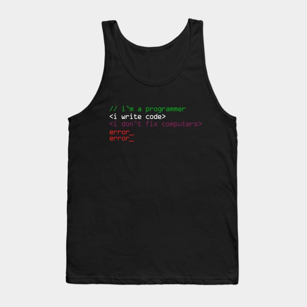 I'm a programmer i write code i don't fix computers Tank Top by quotesTshirts